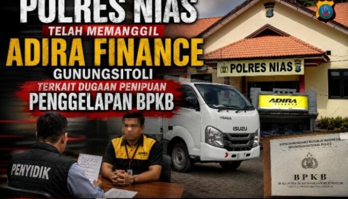 Polres Nias Telah Panggil ADIRA Finance Gunungsitoli Terkait Dugaan Penipuan Penggelapan BPKP Milik Ediria Lase